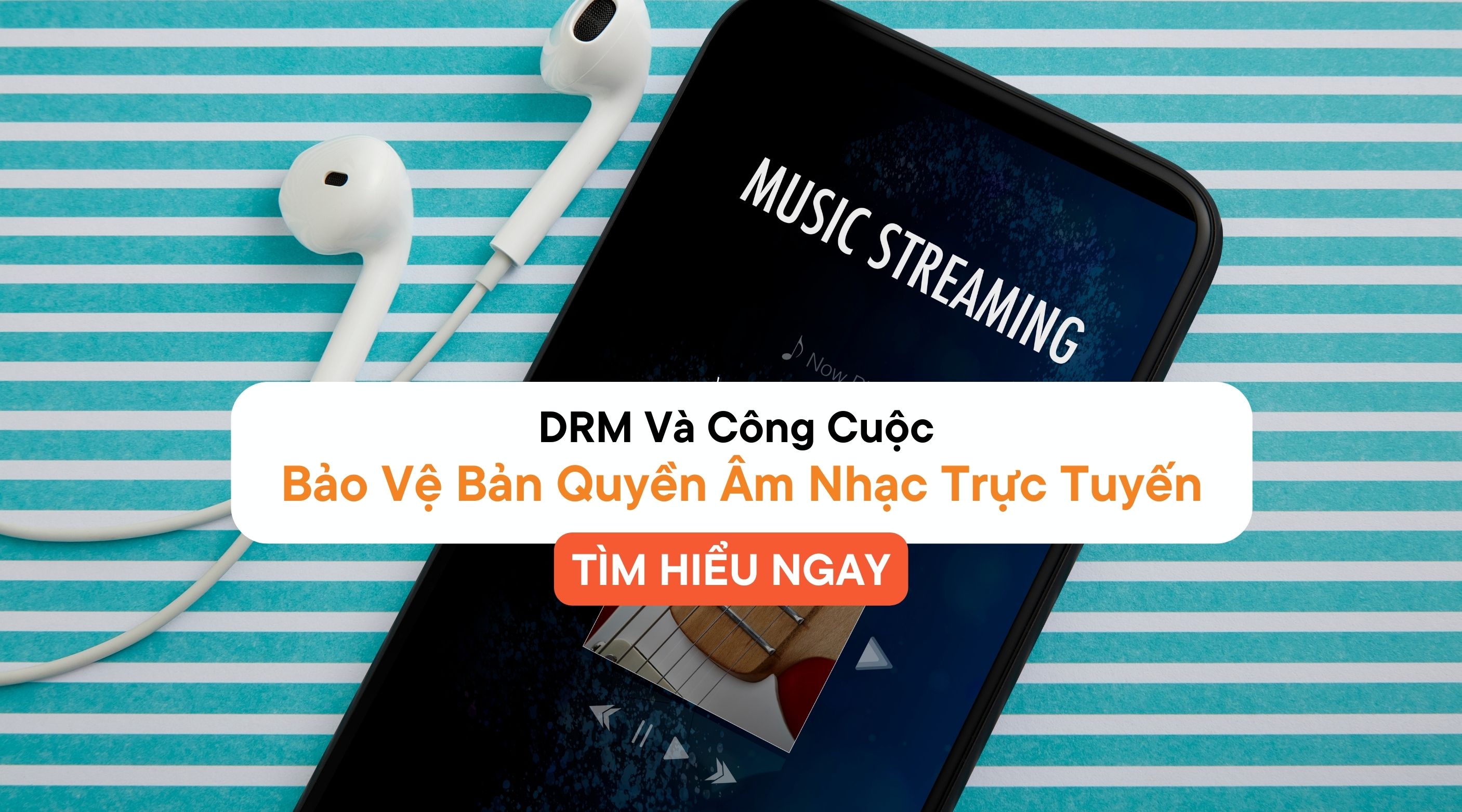 DRM Và Công Cuộc Bảo Vệ Bản Quyền Âm Nhạc Trực Tuyến