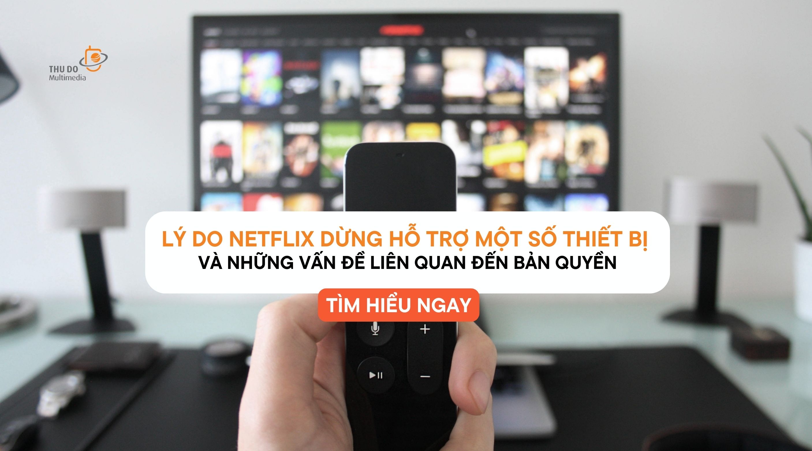 LÝ DO NETFLIX DỪNG HỖ TRỢ MỘT SỐ THIẾT BỊ VÀ NHỮNG VẤN ĐỀ LIÊN QUAN ĐẾN BẢN QUYỀN