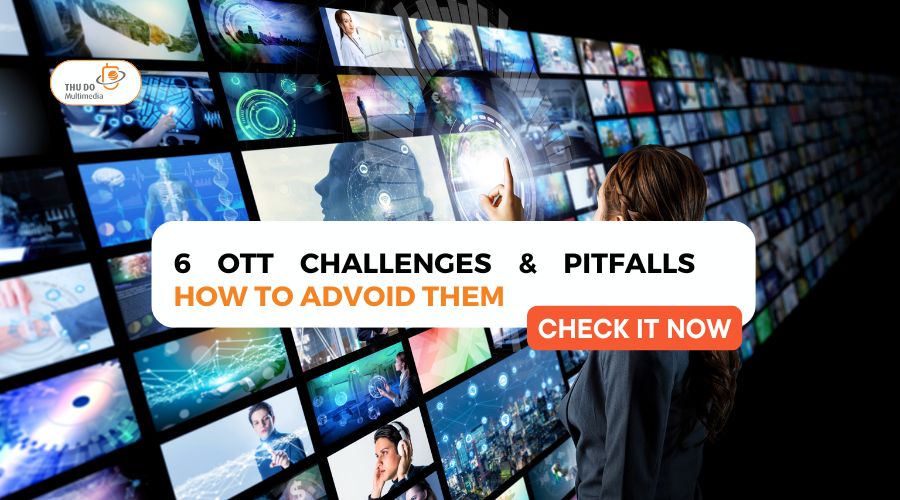 6 OTT Challenges & Pitfalls – How To Avoid Them