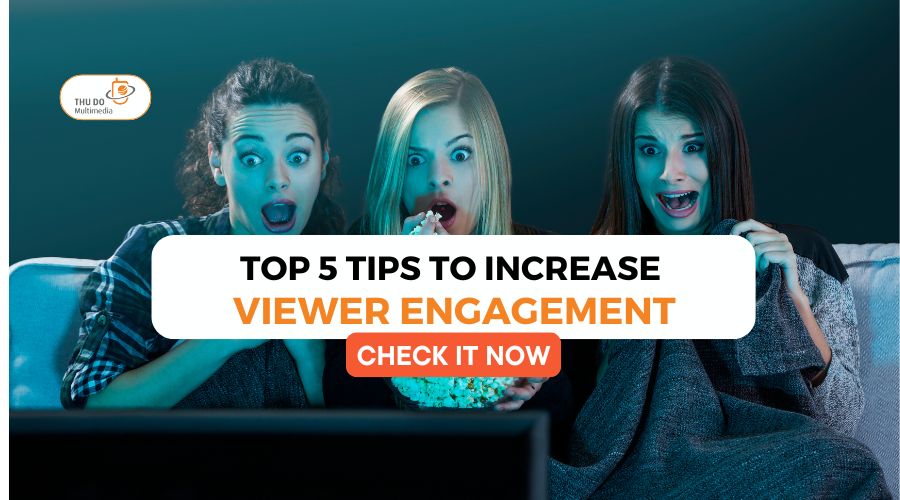 Top 5 Tips To Increase Viewer Engagement