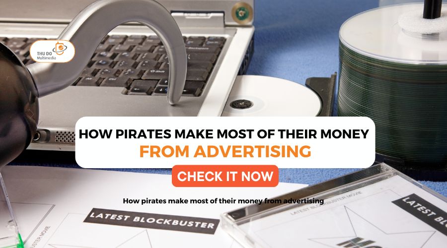 How pirates make most of their money from advertising