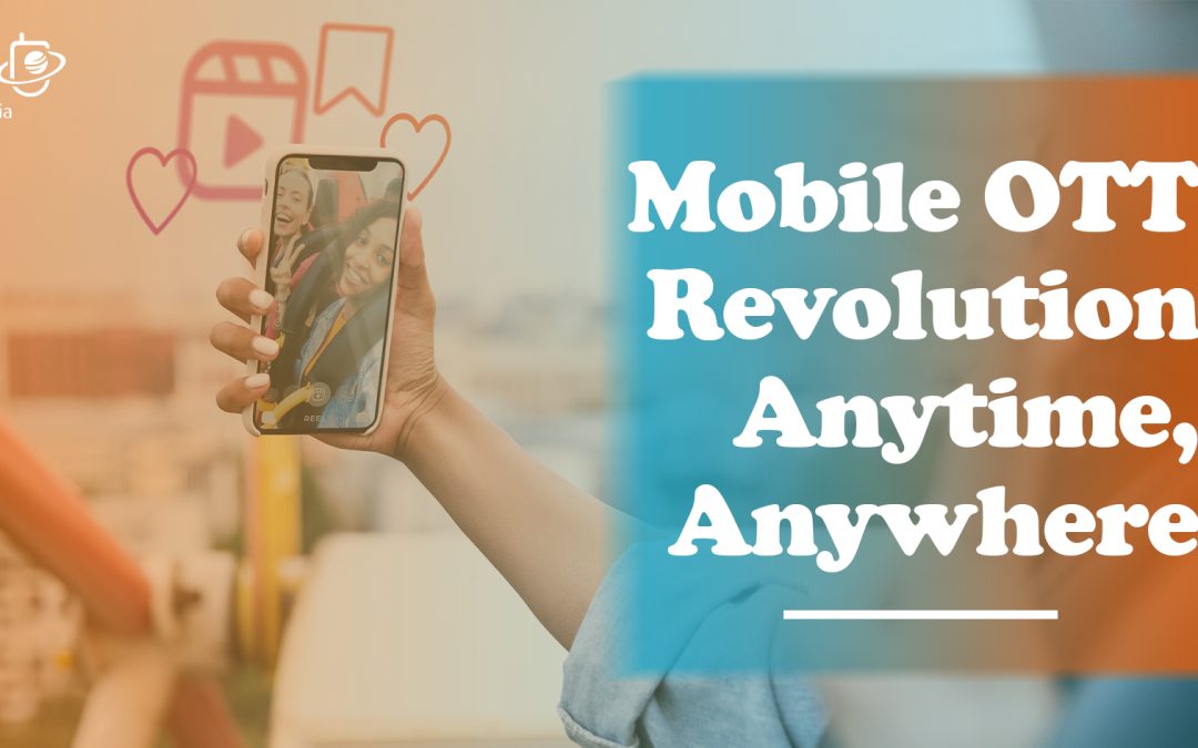 Mobile OTT Revolution: Unleashing Enhanced Viewing Utilities Anytime, Anywhere