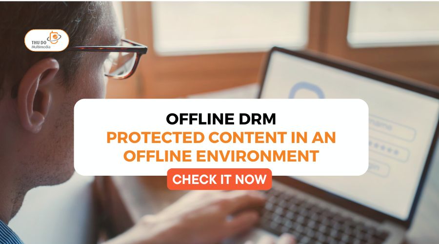 Offline DRM: Protected Content in an Offline Environment In 2025