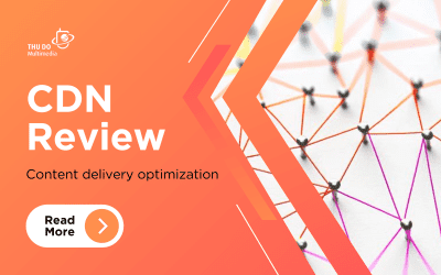 CDN Review: Optimize content delivery for your business