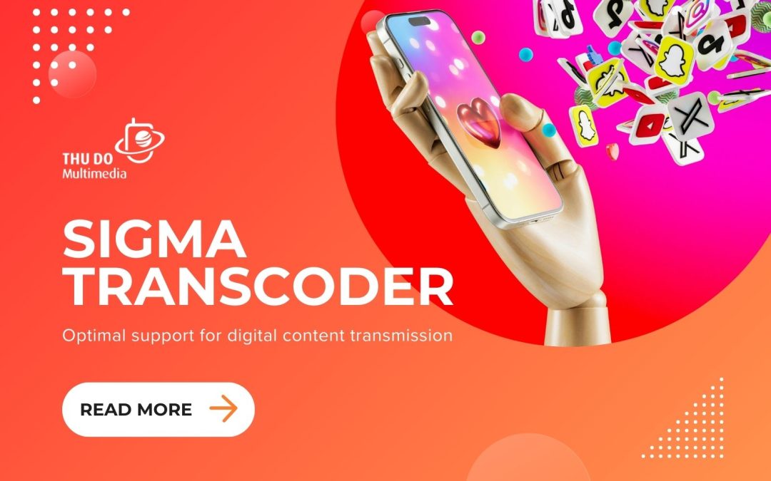 Sigma Transcoder – Support digital content transmission optimally
