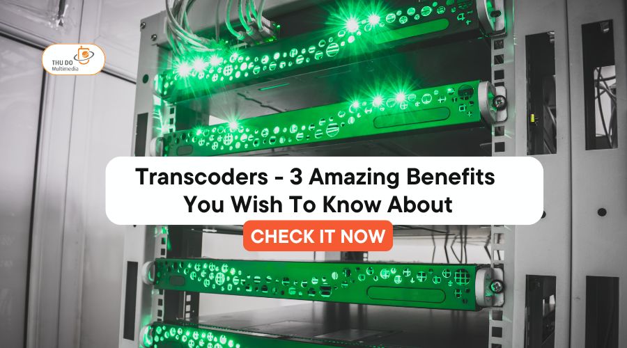 Transcoders – 3 Amazing Benefits You Wish To Know About