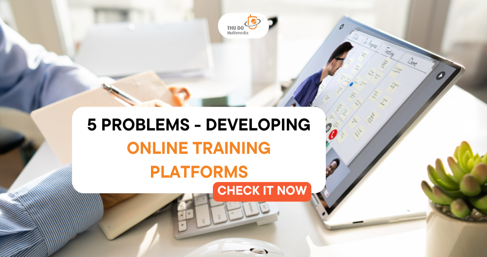 5 Problems Businesses Encounter When Developing Online Training Platforms