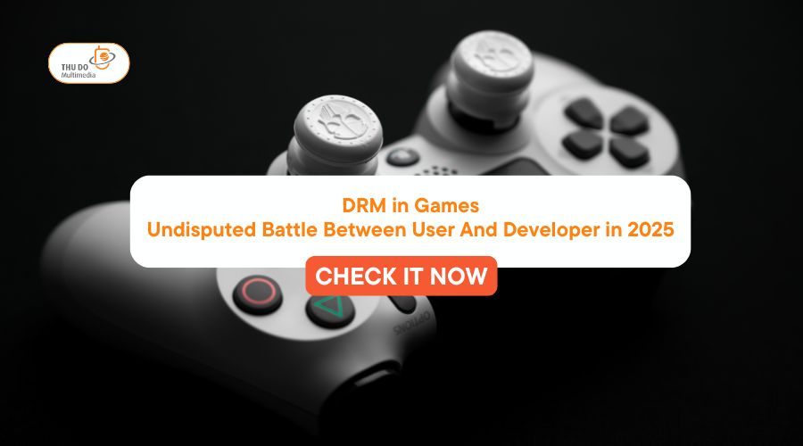 DRM in Game: Undisputed Battle Between User And Developer in 2025