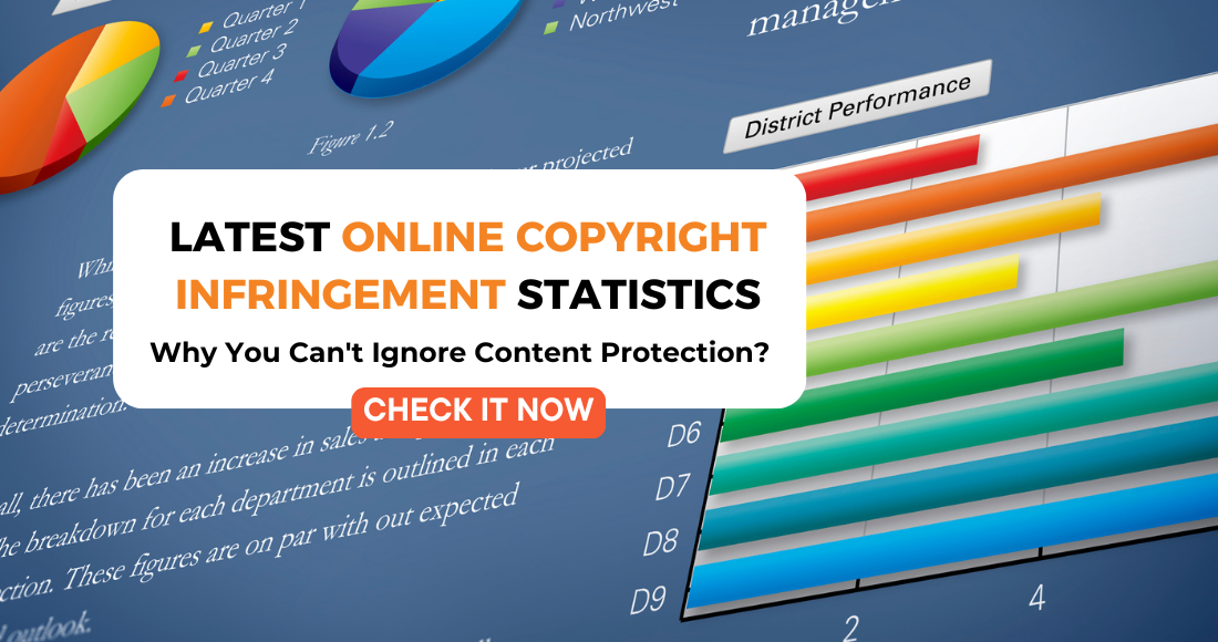 Latest Online Copyright Infringement Statistics: Why You Can’t Ignore Content Protection?