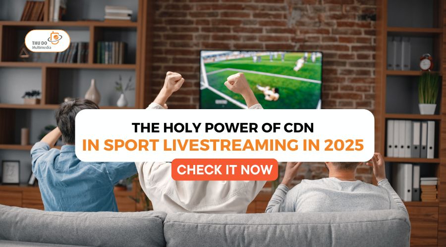 The Holy Power Of CDN In Sports Live Streaming In 2025