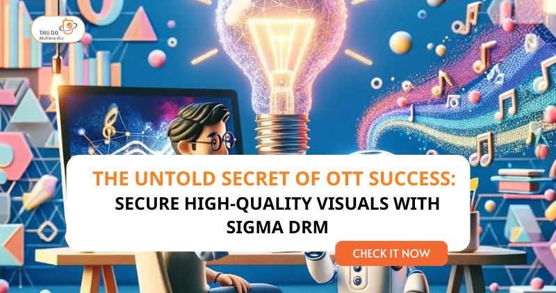 The Untold Secret of OTT Success: Secure High-Quality Visuals with Sigma DRM