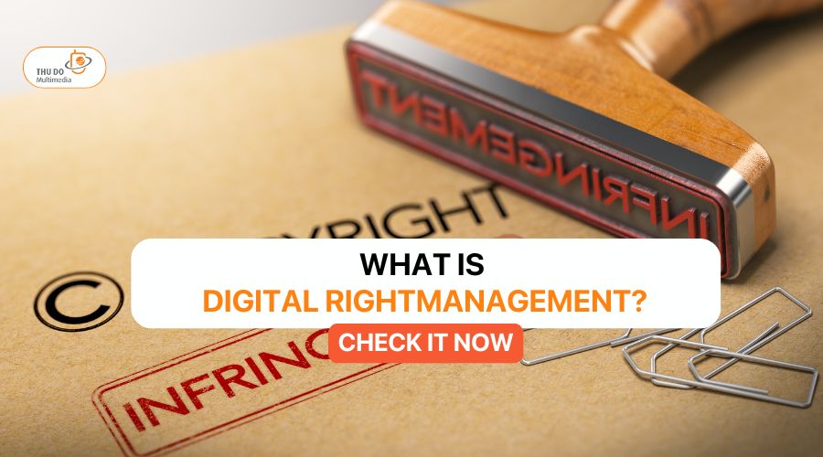 WHAT IS DIGITAL RIGHTMANAGEMENT?