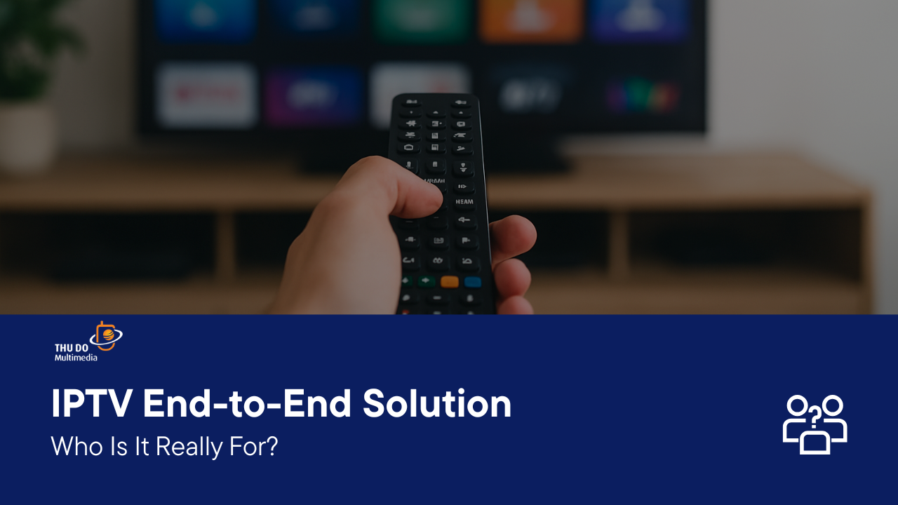 IPTV End-to-End Solution: Who Is It Really For? The “Golden Key” to Digital Transformation in Broadcasting 2025?
